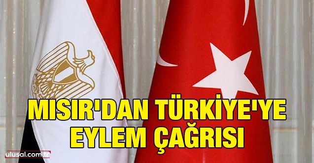 Mısır'dan Türkiye'ye eylem çağrısı