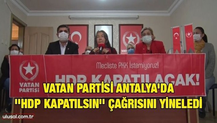 Vatan Partisi Antalya'da ''HDP kapatılsın'' çağrısını yineledi