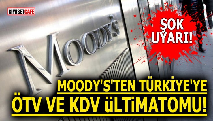 Moody's'ten Türkiye'ye ÖTV ve KDV ültimatomu