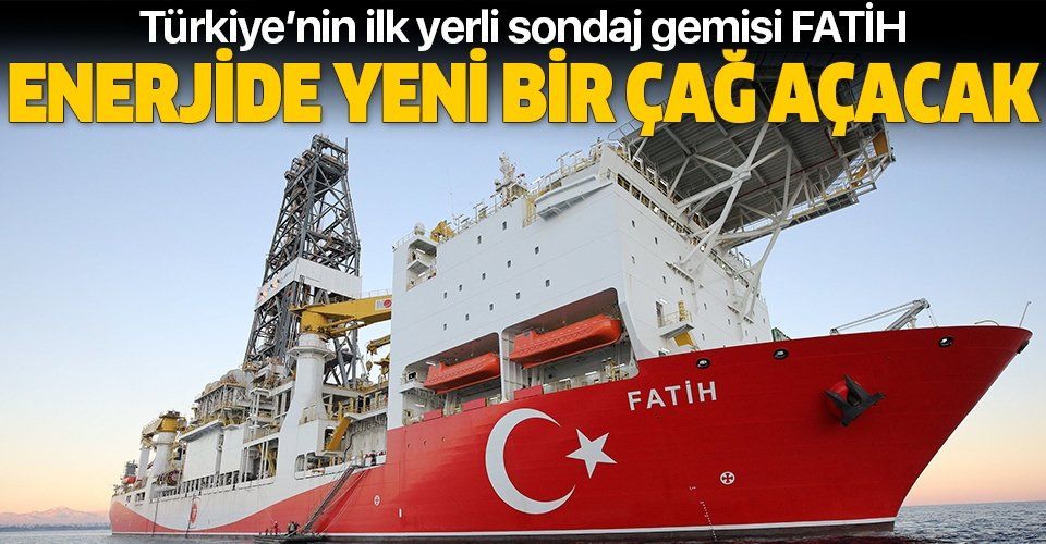 Türkiye’nin gururu Fatih Sondaj Gemisi enerjide yeni bir çağ açacak