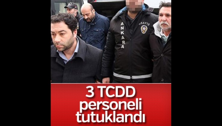 3 TCDD görevlisi tutuklandı