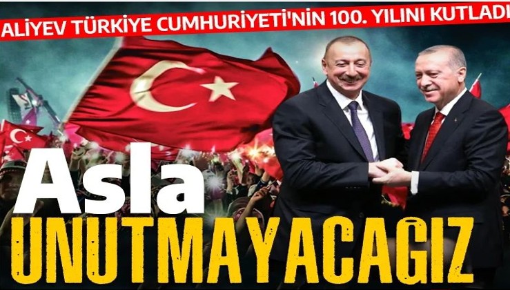 Aliyev Türkiye Cumhuriyeti'nin 100. yılını kutladı: Kendi başarımız gibi görüyoruz