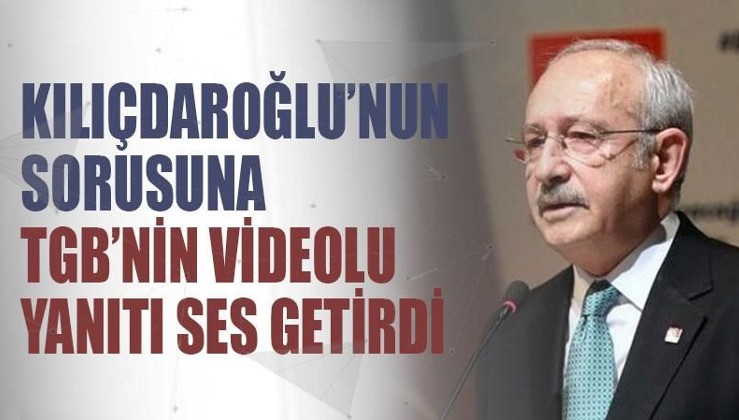 Kılıçdaroğlu’nun sorusuna TGB’nin videolu yanıtı ses getirdi