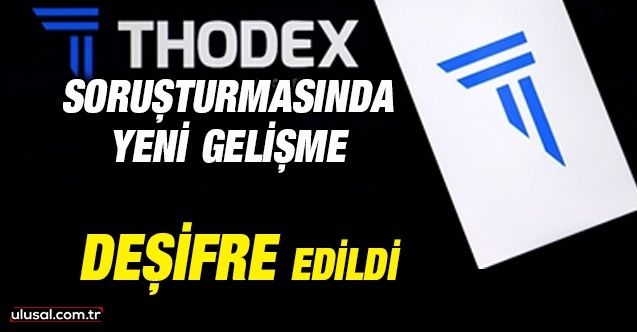 Thodex soruşturmasında yeni gelişme: Deşifre edildi
