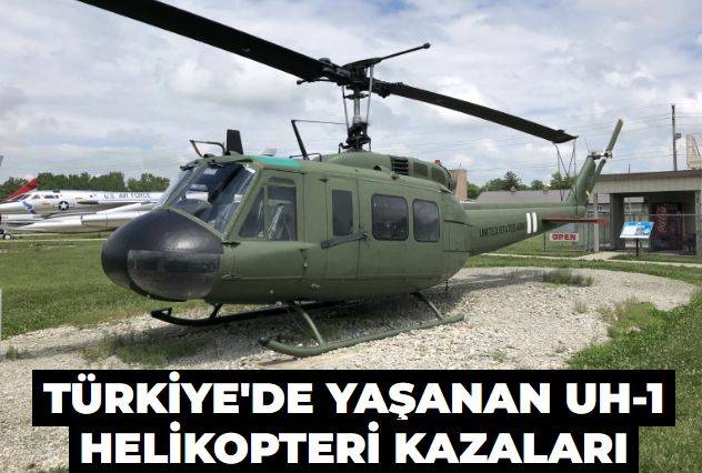 Türkiye'de yaşanan UH1 helikopteri kazaları