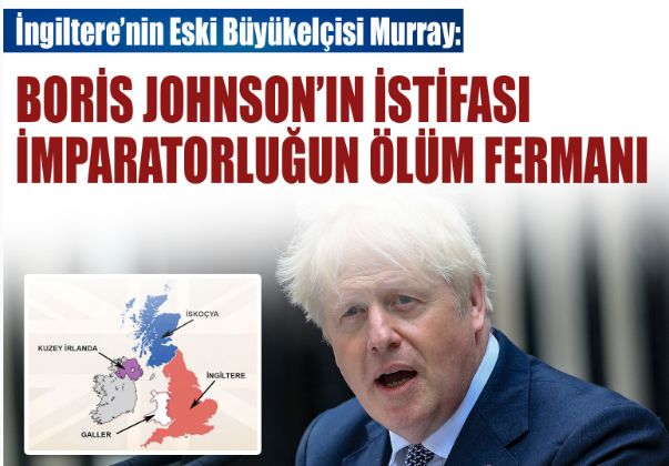 İngiltere’nin Eski Büyükelçisi Murray: Boris Johnson’ın istifası imparatorluğun ölüm fermanı