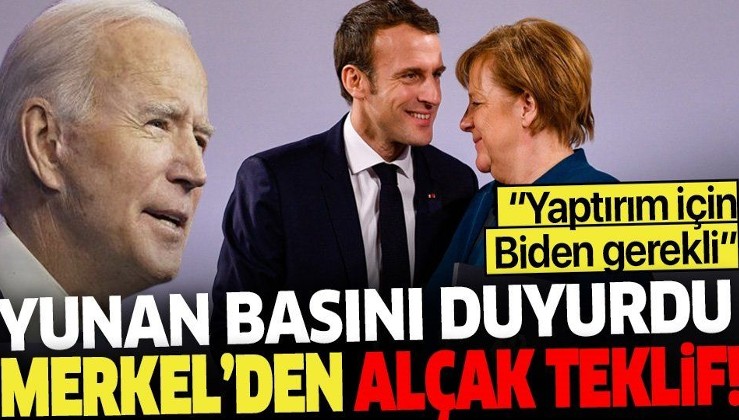 Yunan basını iğrenç planı duyurdu! Merkel'den Macron'a "Türkiye'ye yaptırım için Biden'ı bekleyelim" teklifi