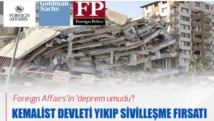 Foreign Affairs'in 'deprem umudu'! Kemalist devleti yıkıp sivilleşme fırsatı
