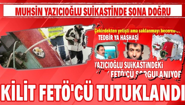 Muhsin Yazıcıoğlu cinayet soruşturmasının kilit FETÖ'cüsü Kamil Bakum tutuklandı