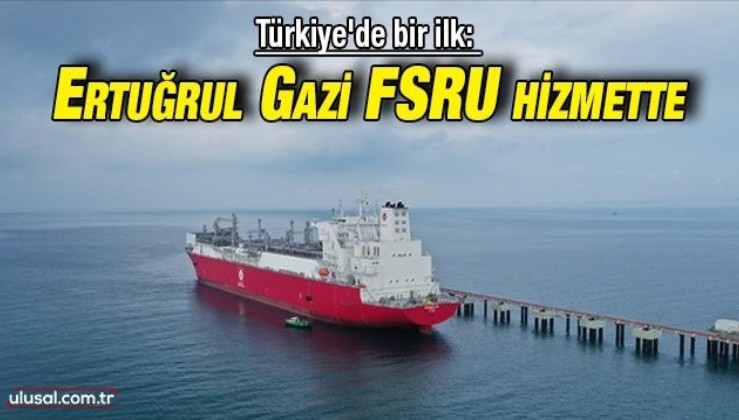 Türkiye'de bir ilk: Ertuğrul Gazi FSRU hizmette