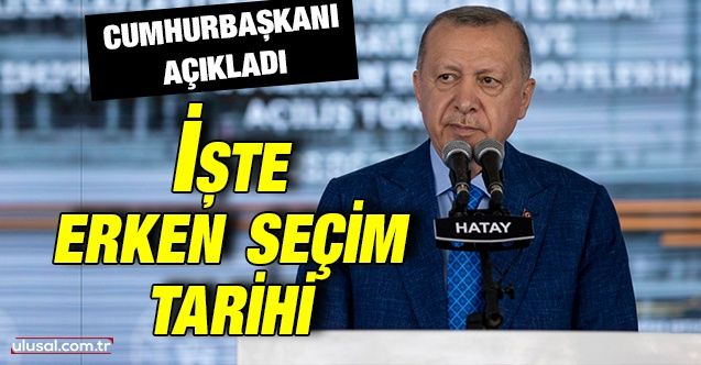 Cumhurbaşkanı Erdoğan açıkladı: İşte erken seçim tarihi