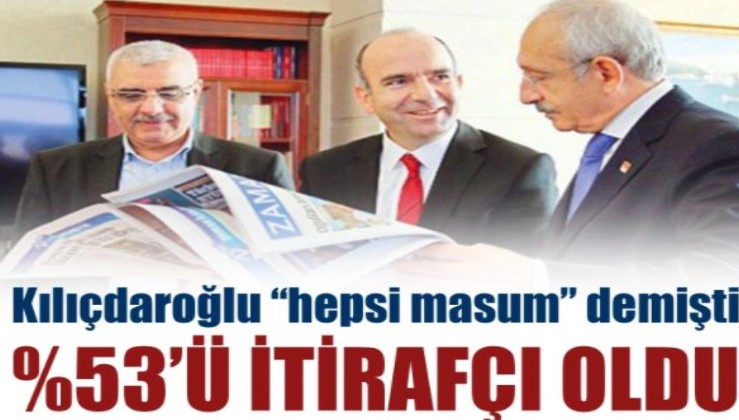 Kılıçdaroğlu hepsi masum demişti, %53'ü itirafçı oldu