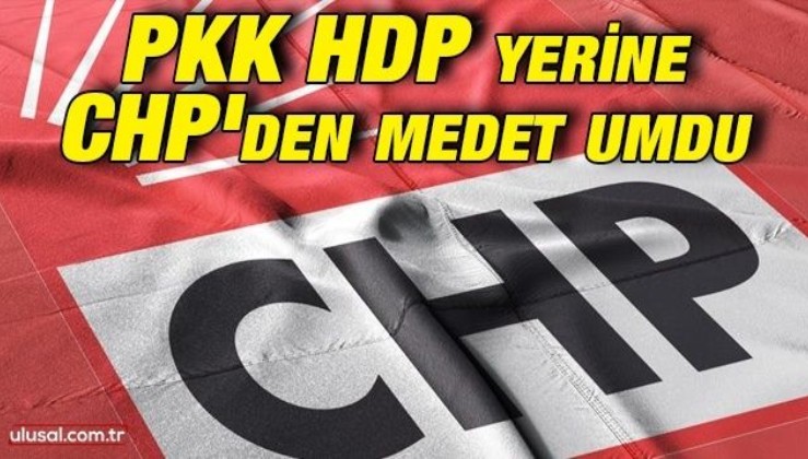 PKK HDP'den sonra şimdi de CHP'den medet umdu