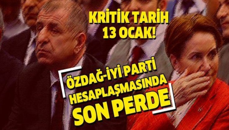 Ümit Özdağ- İYİ Parti hesaplaşmasında son perde! Kritik tarih 13 Ocak!