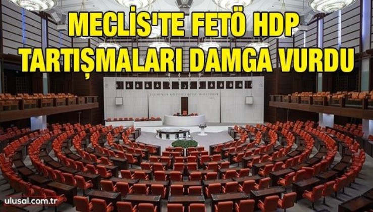 Meclis'te FETÖ HDP tartışmaları damga vurdu