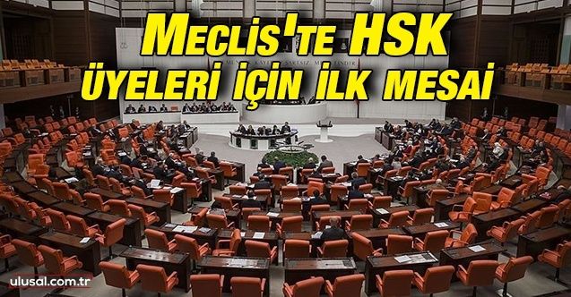 Meclis'te HSK üyeleri için ilk mesa