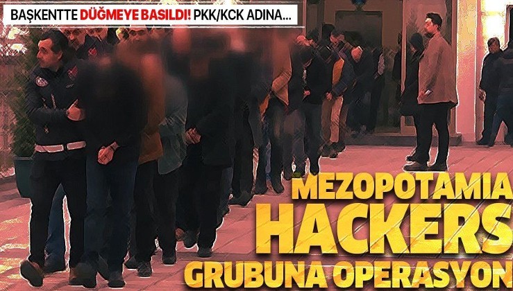 Son dakika: Ankara'da Mezopotamia Hackers grubuna operasyon! Çok sayıda gözaltı kararı var