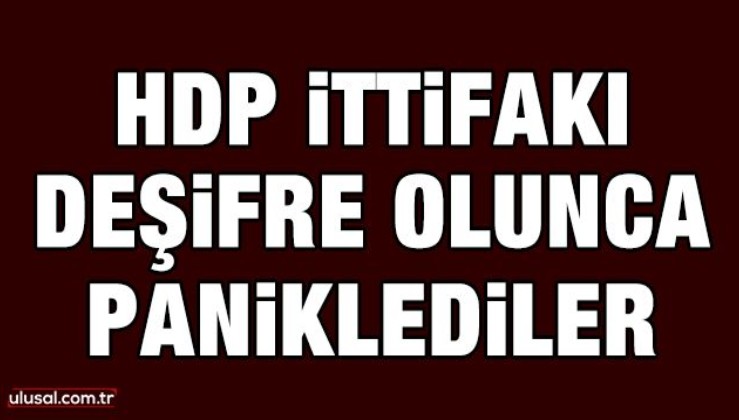 HDP ittifakı deşifre olunca paniklediler
