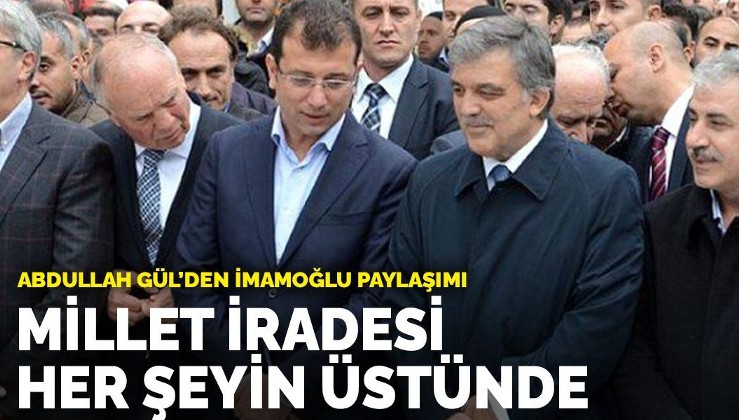 Abdullah Gül’den İmamoğlu'na destek