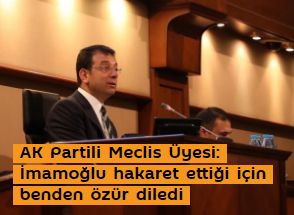 AK Partili Meclis Üyesi: İmamoğlu hakaret ettiği için benden özür diledi