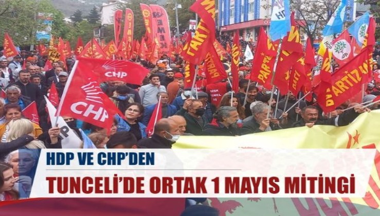 Tunceli'de CHP ve HDP'den ortak 1 Mayıs mitingi