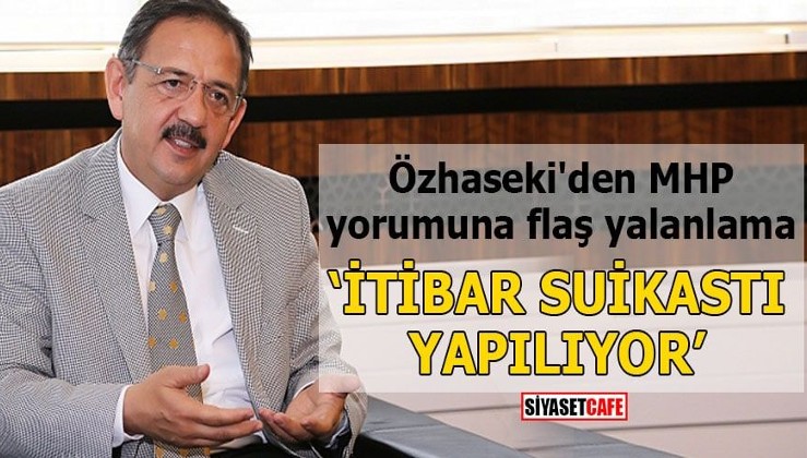 Özhaseki'den MHP yorumuna flaş yalanlama İtibar suikastı yapılıyor