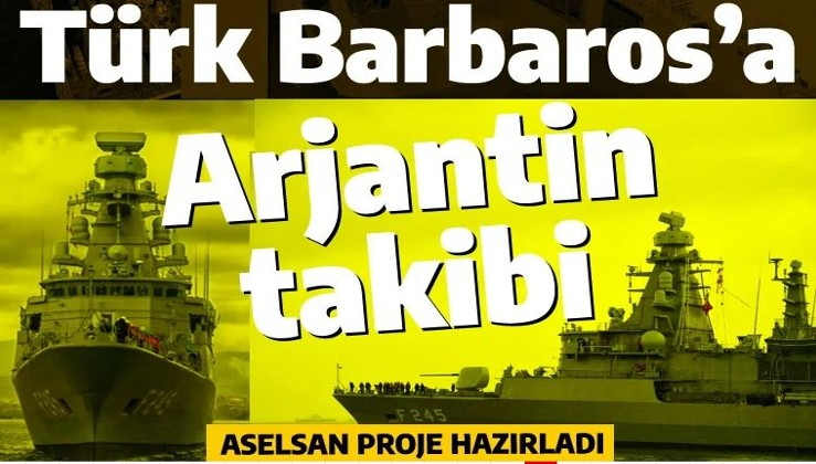 'Türk Barbaros' Arjantin'in takibinde: ASELSAN MEKO fırkateyni için proje hazırladı