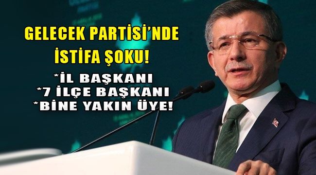 Ahmet Davutoğlu'nun Gelecek Partisi'ne İzmir'de şok! 6 ilçe başkanı istifa etti