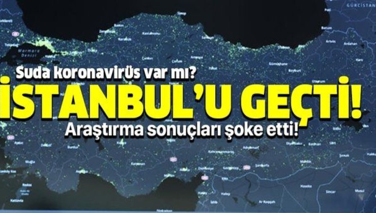 Atık sularda koronavirüs var mı? Türkiye'de şoke eden araştırma! O il İstanbul'u geçti!