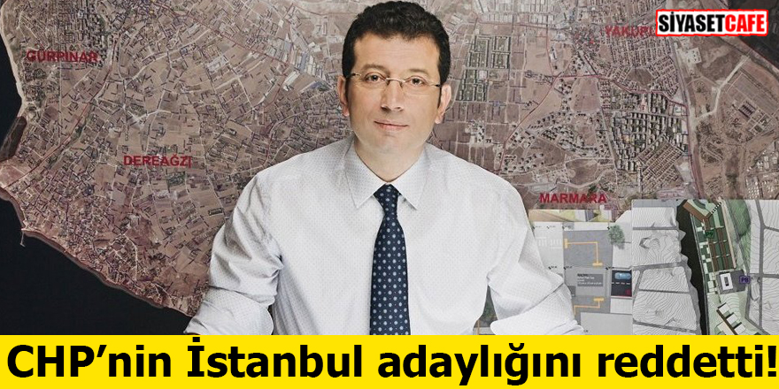 Ekrem İmamoğlu CHP'nin İstanbul adaylığını reddetti!, İzmir ve İstanbul adayları ne zaman açıklanacak!