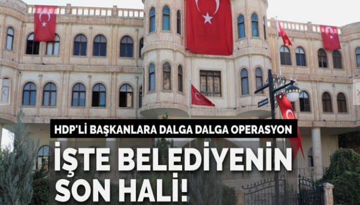 HDP’li belediye başkanlarına dalga dalga operasyon!