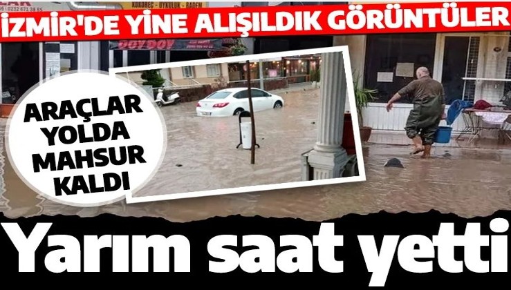 İzmir yine sele teslim oldu! Yollar göle döndü: Araçlar mahsur kaldı