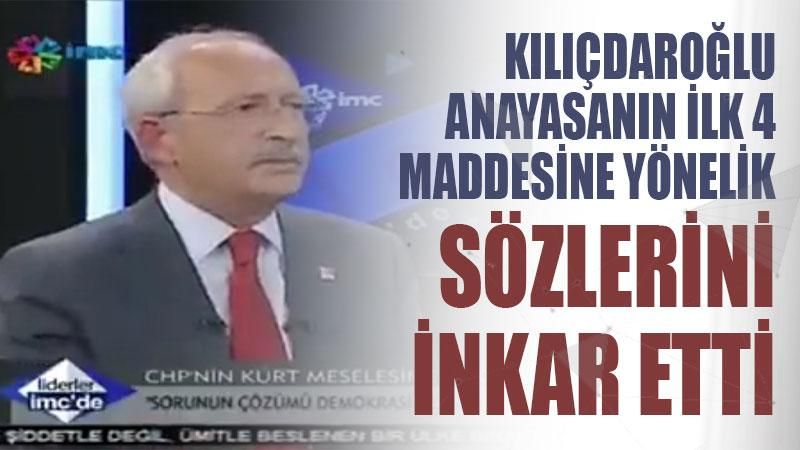 Kılıçdaroğlu Anayasanın ilk 4 maddesine yönelik sözlerini inkar etti