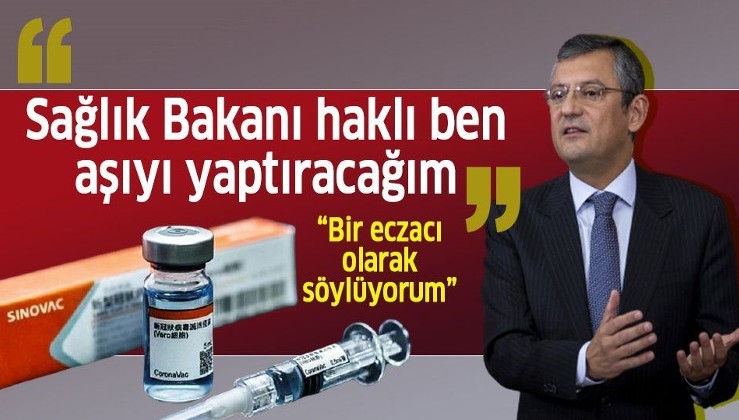 CHP Grup Başkanvekili Özgür Özel'den Çin aşısına destek: Sağlık Bakanı haklı, ben aşıyı yaptıracağım