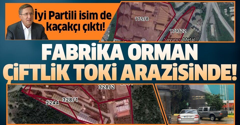 İyi Partili Lütfü Türkkan'ın fabrikası orman, çiftliği TOKİ arazisinde çıktı