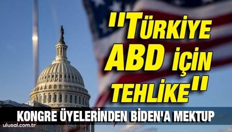 Kongre üyelerinden Biden'a mektup: ''Türkiye ABD için tehlike''