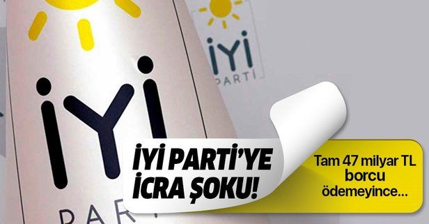 İYİ Parti'ye icra şoku!.