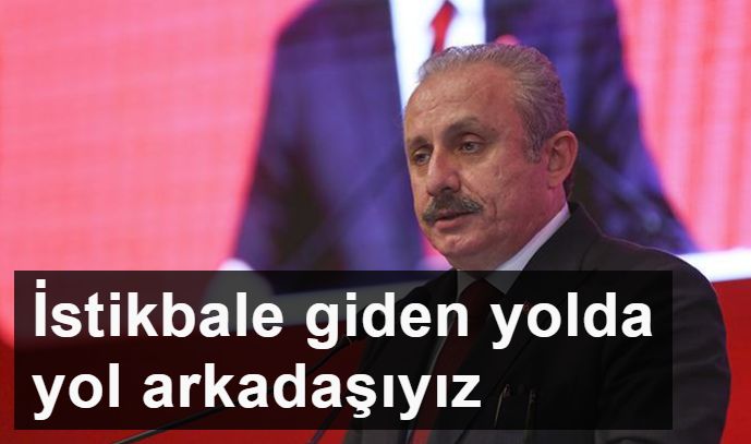 TBMM Başkanı Mustafa Şentop: İstikbale giden yolda yol arkadaşıyız