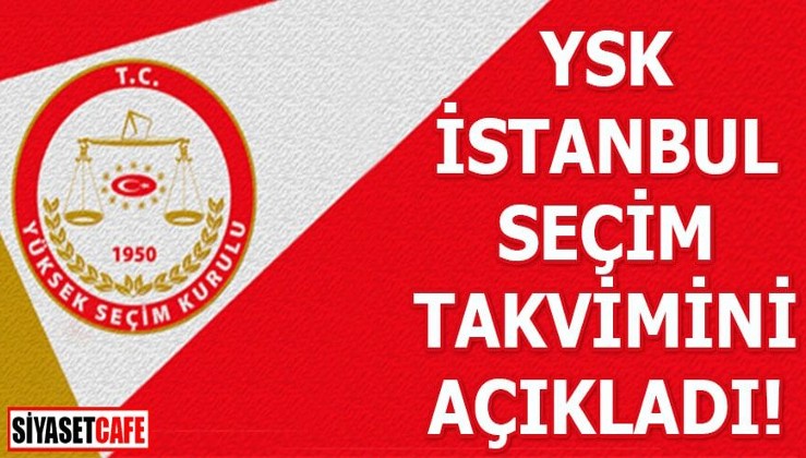 YSK, İstanbul seçim takvimini açıkladı