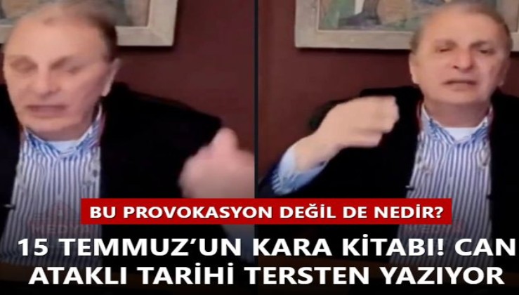 15 Temmuz’un kara kitabı! Can Ataklı tarihi tersten yazıyor