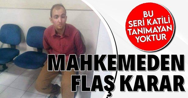 Seri katil Atalay Filiz'in akıl sağlığının tam olduğu tespit edildi