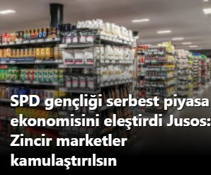 SPD gençliği serbest piyasa ekonomisini eleştirdi Jusos: Zincir marketler kamulaştırılsın