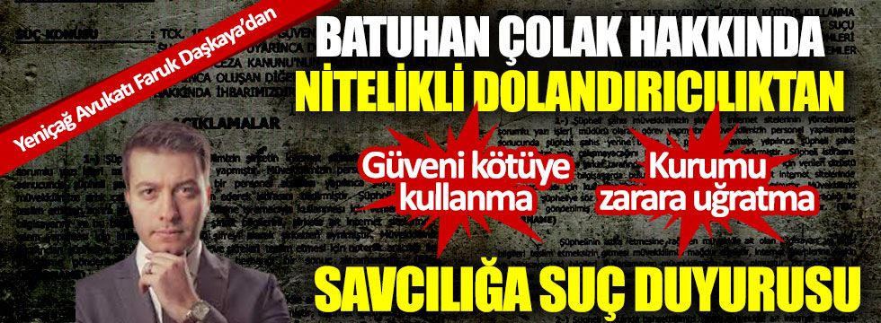 Yeniçağ'dan, Batuhan Çolak'a suç duyurusu