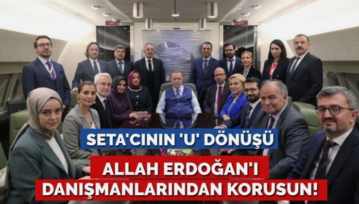 Allah Erdoğan’ı danışmanlarından korusun… SETA’cının jet hızıyla ‘U’ dönüşü!