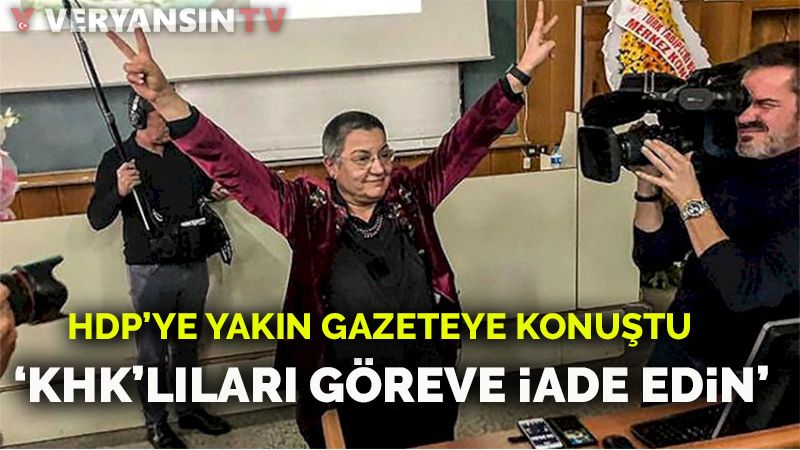 Fincancı HDP’ye yakın gazeteye konuştu: KHK’lıları göreve iade edin