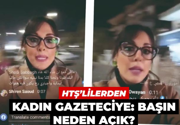 HTŞ’lilerden kadın gazeteciye: Başın neden açık?