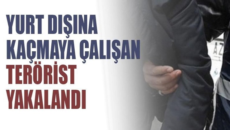Yurt dışına kaçmaya çalışan terörist İstanbul'da yakalandı