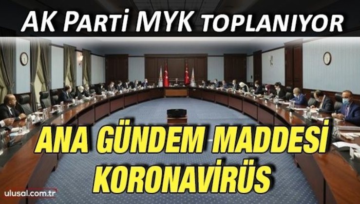 AK Parti MYK toplanıyor: Ana gündem maddesi koronavirüs