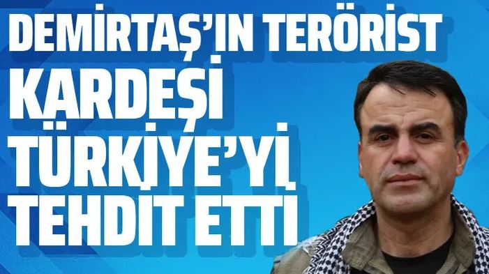 Demirtaş’ın terörist ağabeyinden Türkiye’ye tehdit