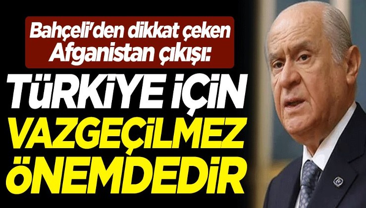 MHP lideri Devlet Bahçeli: Türkiye için vazgeçilmez önemdedir